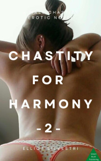 Elliot Silvestri — Chastity for Harmony 2: A Male Chastity Erotic Novel