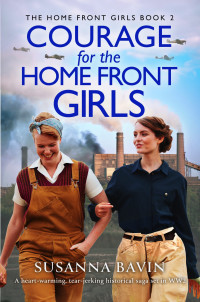 Susanna Bavin — Courage for the Home Front Girls: A heart-warming, tear-jerking historical saga set in WW2