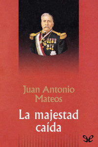 Juan Antonio Mateos — La majestad caída