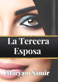 Maryam Samir — La tercera esposa (Spanish Edition)