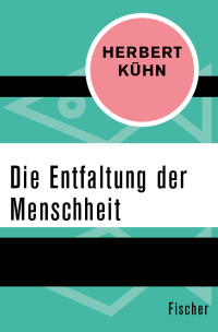 Kühn, Herbert — Die Entfaltung der Menschheit