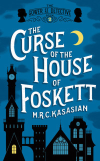 M.R.C. Kasasian — The Curse of the House of Foskett