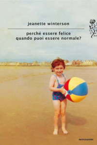 Jeanette Winterson — Perché Essere Felice Quando Puoi Essere Normale?