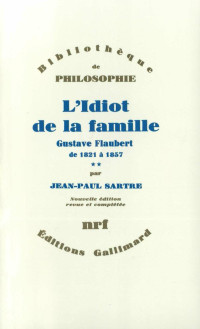 Jean-Paul Sartre — L'Idiot de la famille (Tome 2) - Gustave Flaubert de 1821 à 1857