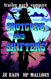 J.R. Rain & H.P. Mallory — Shotguns and Shifters: A Paranormal Women's Fiction Novel (Trailer Park Vampire Book 1)