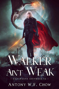 Antony W.F. Chow — Walker Ain't Weak: Progresson Fantasy Novel (Cut+Paste Universe Book 2)