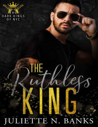 Juliette N. Banks — The Ruthless King: A dark mafia romance
