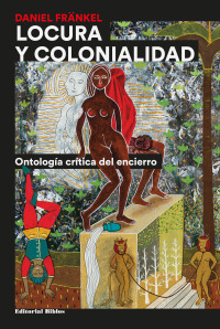 Daniel Frnkel; — Locura y colonialidad