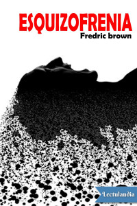 Fredric Brown — Esquizofrenia