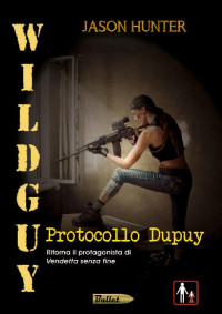 Jason Hunter — Wildguy - Protocollo Dupuy (Bullet Vol. 4) (Italian Edition)