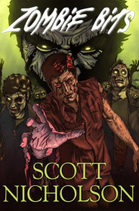 Scott Nicholson & Joe McKinney & Jack Kilborn & Jonathan Maberry & Derlis Santacruz — Zombie Bits