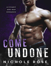 Nichole Rose — Come Undone: A Steamy Age-Gap Romance (Love Bites)