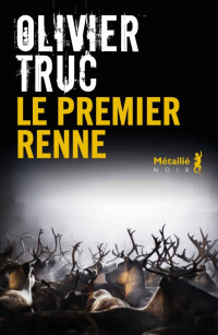 Truc, Olivier — Le premier renne