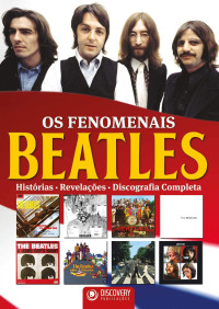 Discovery Publicações — Os Fenomenais Beatles - Histórias, Revelações, Discografia Completa (Discovery Publicações)