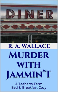 R. A. Wallace — Murder With Jammin’T (Teaberry Farm Bed & Breakfast Mystery 16)