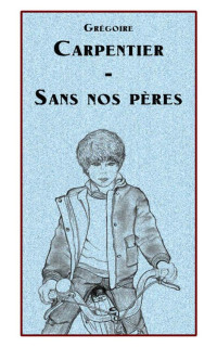 Grégoire Carpentier — Les enquêtes de Grégoire Carpentier T1 : Sans nos pères