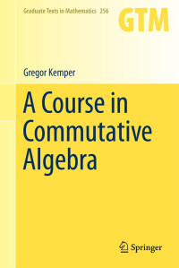 Gregor Kemper — A Course in Commutative Algebra