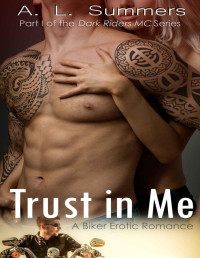 A. L. Summers [Summers, A. L.] — Trust in Me: A Biker Erotic Romance (Dark Riders MC)