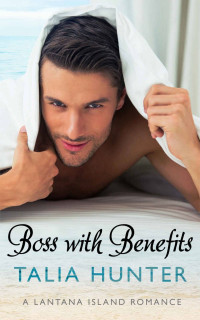 Talia Hunter — Boss With Benefits (A Lantana Island Romance Book 1)