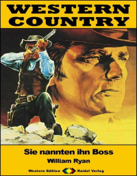 William Ryan — WESTERN COUNTRY 495: Sie nannten ihn Boss: Western-Reihe (German Edition)