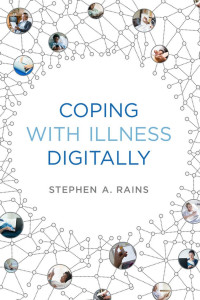 Stephen A. Rains — Coping with Illness Digitally