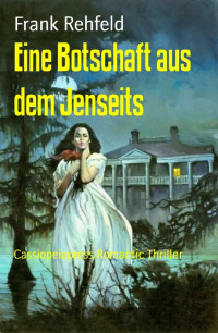 Frank Rehfeld [Rehfeld, Frank] — Eine Botschaft aus dem Jenseits: Cassiopeiapress Romantic Thriller (German Edition)