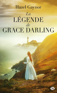 Hazel Gaynor — La Légende de Grace Darling