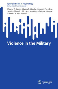 Monty T. Baker, Alyssa R. Ojeda, Hannah Pressley, Jessica Blalock, Riki Ann Martinez, Brian A. Moore, Vincent B. Van Hasselt — Violence in the Military