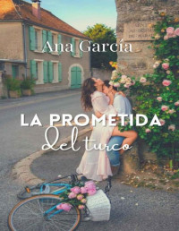 ANA MARÍA GARCÍA MANZO — LA PROMETIDA DEL TURCO (Spanish Edition)
