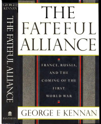 Kennan — The Fateful Alliance; France, Russia, and the Coming of the First War (1984)