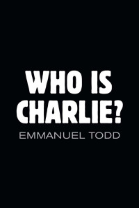 Emmanuel Todd — Who is Charlie?: Xenophobia and the New Middle Class