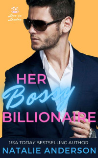 Natalie Anderson — Her Bossy Billionaire (Love in London Book 1)