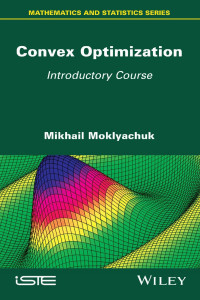 Moklyachuk M. — Convex Optimization. Introductory Course 2021