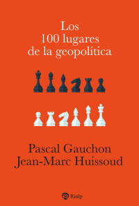 Pascal Gauchon;Jean-Marc Huissoud; — Los 100 lugares de la geopoltica