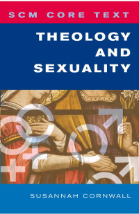 Susannah Cornwall; — SCM Core Text Theology and Sexuality