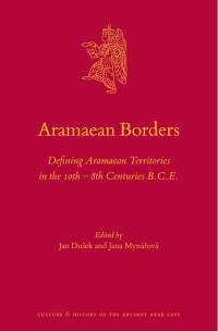 Duek, Jan;Mynov, Jana; — Aramaean Borders: Defining Aramaean Territories in the 10th 8th Centuries B.C.E.