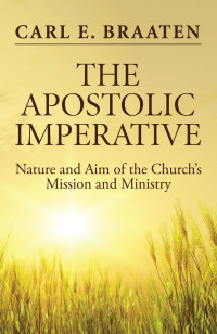 Carl E. Braaten; — The Apostolic Imperative