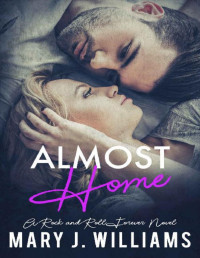 Mary J. Williams — Almost Home: A Second Chance at Love Rock Star Romance (Rock & Roll Forever Book 4)