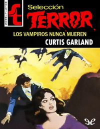 Curtis Garland [Garland, Curtis] — Los vampiros nunca mueren