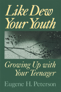 Eugene H. Peterson; — Like Dew Your Youth