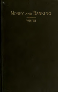 White, Horace, 1834-1916 — Money and banking illustrated by American history