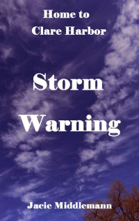 Jacie Middlemann — Storm Warning (Home to Clare Harbor Book 6)