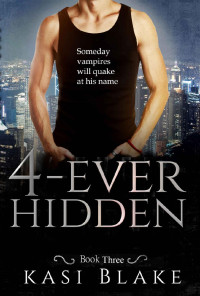 Kasi Blake — 4-Ever Hidden: Vampire Hunter (4-Ever Hunted Book 3)