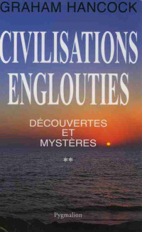 Hancock Graham — Découvertes et mystères, tome 2 : Civilisations englouties