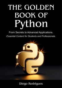 Diego Rodrigues — The Golden Book of Python: From Secrets to Advanced Applications