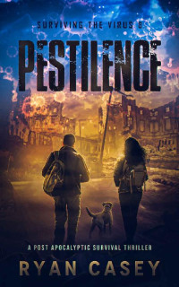 Ryan Casey — Pestilence: A Post Apocalyptic Survival Thriller (Surviving the Virus Book 8)