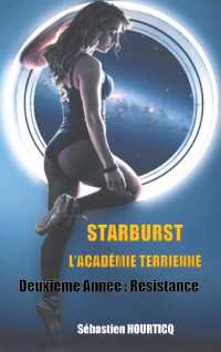 Sébastien Hourticq [Hourticq, Sébastien] — Starburst, L'Académie Terrienne: Deuxième année : Résistance (French Edition)