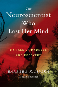 Lipska, Barbara K. — The Neuroscientist Who Lost Her Mind