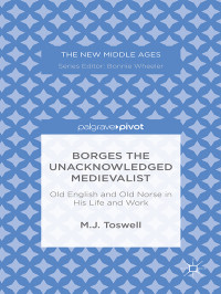 M.J. Toswell — Borges the Unacknowledged Medievalist: Old English and Old Norse in his Life and Work