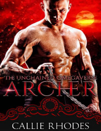 Callie Rhodes — Archer: The Unchained Omegaverse: M/F Alpha Omega Romance
